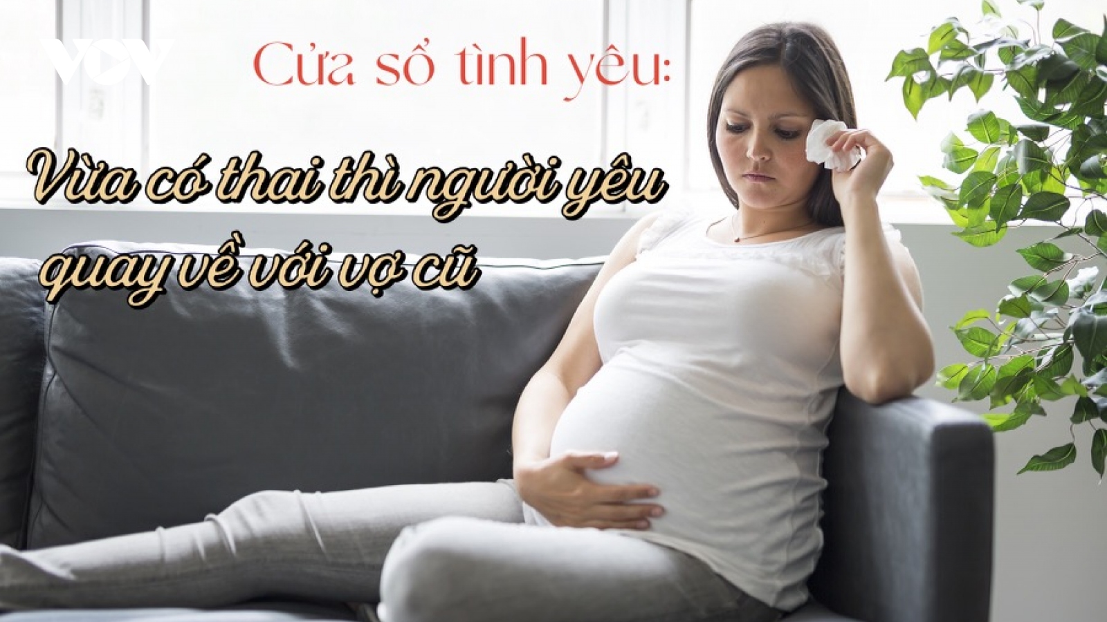 Vừa có thai thì người yêu quay về với vợ cũ